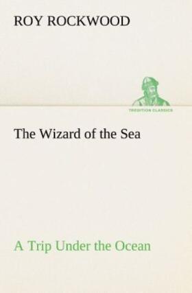 Rockwood |  The Wizard of the Sea A Trip Under the Ocean | Buch |  Sack Fachmedien