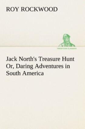 Rockwood |  Jack North's Treasure Hunt Or, Daring Adventures in South America | Buch |  Sack Fachmedien