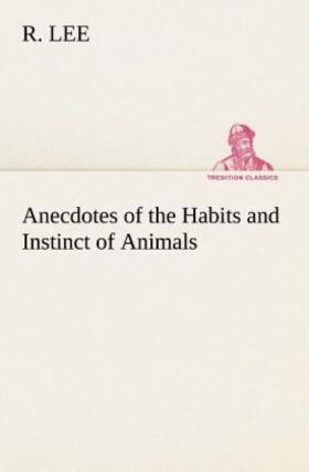 Lee |  Anecdotes of the Habits and Instinct of Animals | Buch |  Sack Fachmedien