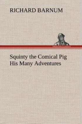 Barnum |  Squinty the Comical Pig His Many Adventures | Buch |  Sack Fachmedien