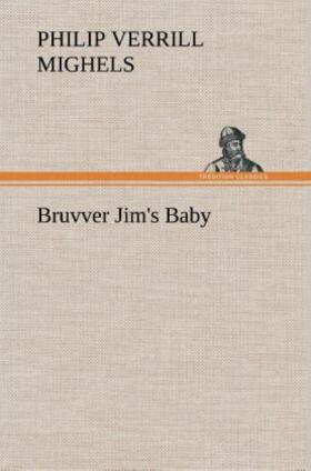 Mighels |  Bruvver Jim's Baby | Buch |  Sack Fachmedien