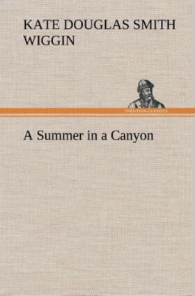 Wiggin |  A Summer in a Canyon | Buch |  Sack Fachmedien