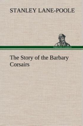 Lane-Poole |  The Story of the Barbary Corsairs | Buch |  Sack Fachmedien