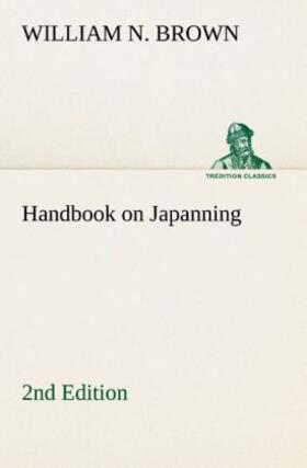 Brown |  Handbook on Japanning: 2nd Edition For Ironware, Tinware, Wood, Etc. With Sections on Tinplating and Galvanizing | Buch |  Sack Fachmedien