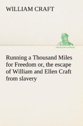 Craft |  Running a Thousand Miles for Freedom; or, the escape of William and Ellen Craft from slavery | Buch |  Sack Fachmedien