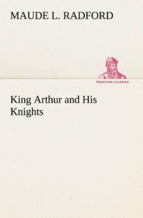 Radford |  King Arthur and His Knights | Buch |  Sack Fachmedien