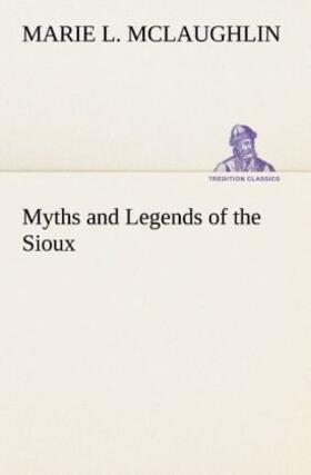 Mclaughlin |  Myths and Legends of the Sioux | Buch |  Sack Fachmedien