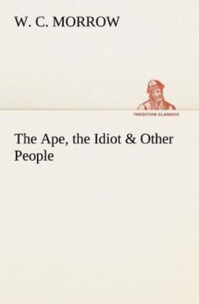 Morrow |  The Ape, the Idiot & Other People | Buch |  Sack Fachmedien