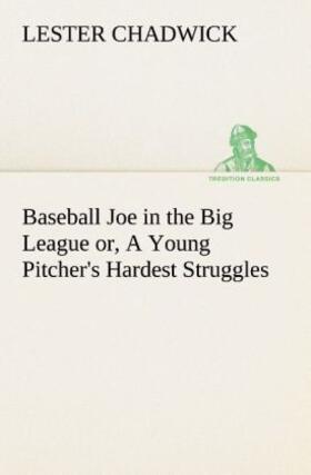 Chadwick |  Baseball Joe in the Big League or, A Young Pitcher's Hardest Struggles | Buch |  Sack Fachmedien