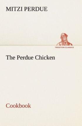 Perdue |  The Perdue Chicken Cookbook | Buch |  Sack Fachmedien