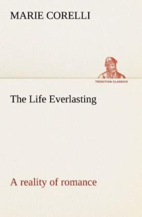 Corelli |  The Life Everlasting; a reality of romance | Buch |  Sack Fachmedien