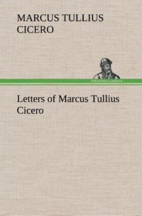 Cicero |  Letters of Marcus Tullius Cicero | Buch |  Sack Fachmedien