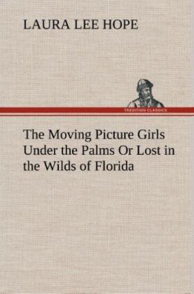 Hope |  The Moving Picture Girls Under the Palms Or Lost in the Wilds of Florida | Buch |  Sack Fachmedien