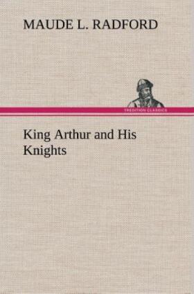 Radford |  King Arthur and His Knights | Buch |  Sack Fachmedien