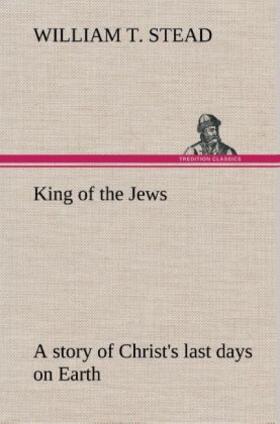 Stead |  King of the Jews A story of Christ's last days on Earth | Buch |  Sack Fachmedien