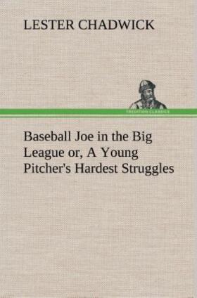 Chadwick |  Baseball Joe in the Big League or, A Young Pitcher's Hardest Struggles | Buch |  Sack Fachmedien