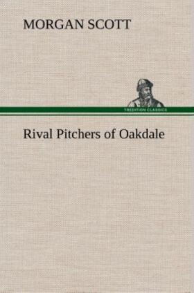 Scott |  Rival Pitchers of Oakdale | Buch |  Sack Fachmedien