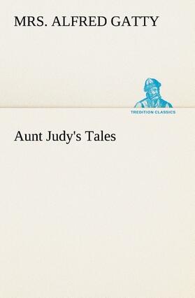 Gatty |  Aunt Judy's Tales | Buch |  Sack Fachmedien