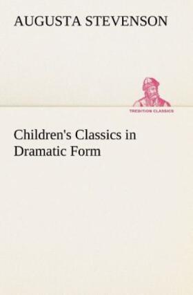 Stevenson |  Children's Classics in Dramatic Form | Buch |  Sack Fachmedien