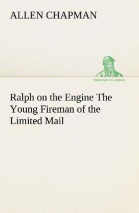 Chapman |  Ralph on the Engine The Young Fireman of the Limited Mail | Buch |  Sack Fachmedien