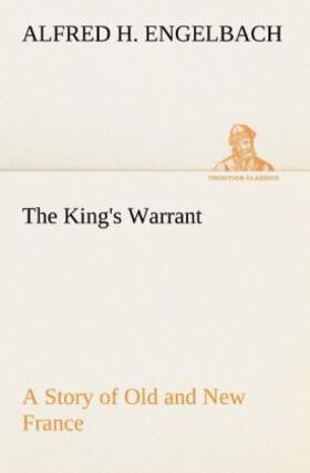 Engelbach |  The King's Warrant A Story of Old and New France | Buch |  Sack Fachmedien