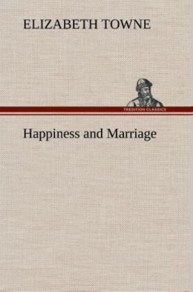 Towne |  Happiness and Marriage | Buch |  Sack Fachmedien
