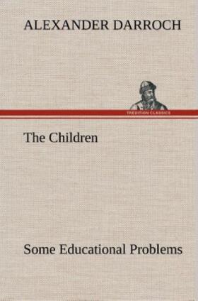 Darroch |  The Children: Some Educational Problems | Buch |  Sack Fachmedien