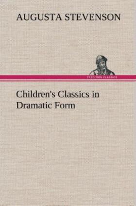 Stevenson |  Children's Classics in Dramatic Form | Buch |  Sack Fachmedien