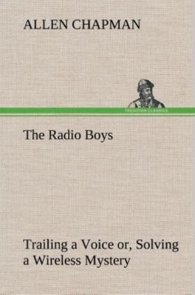 Chapman |  The Radio Boys Trailing a Voice or, Solving a Wireless Mystery | Buch |  Sack Fachmedien