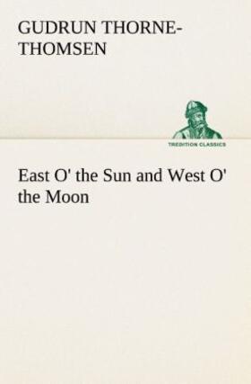 Thorne-Thomsen |  East O' the Sun and West O' the Moon | Buch |  Sack Fachmedien