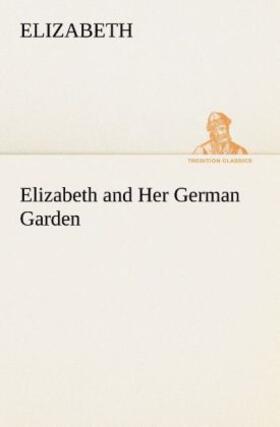 Elizabeth |  Elizabeth and Her German Garden | Buch |  Sack Fachmedien