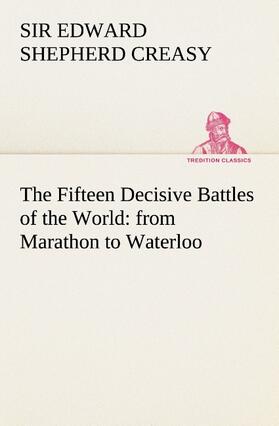 Creasy |  The Fifteen Decisive Battles of the World: from Marathon to Waterloo | Buch |  Sack Fachmedien