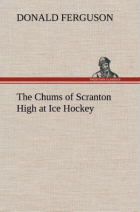Ferguson |  The Chums of Scranton High at Ice Hockey | Buch |  Sack Fachmedien
