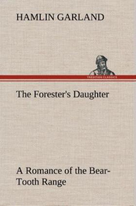 Garland |  The Forester's Daughter A Romance of the Bear-Tooth Range | Buch |  Sack Fachmedien