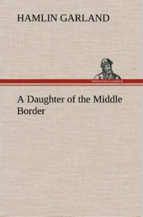 Garland |  A Daughter of the Middle Border | Buch |  Sack Fachmedien