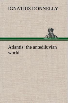 Donnelly |  Atlantis : the antediluvian world | Buch |  Sack Fachmedien