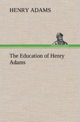 Adams |  The Education of Henry Adams | Buch |  Sack Fachmedien