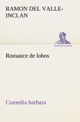 Valle-Inclan |  Romance de lobos, comedia barbara | Buch |  Sack Fachmedien