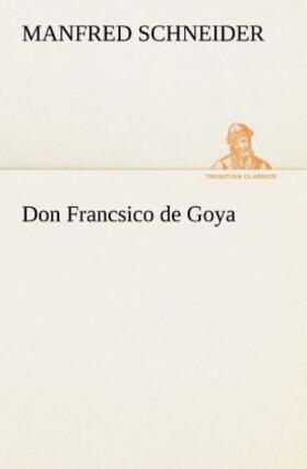 Schneider |  Don Francsico de Goya | Buch |  Sack Fachmedien