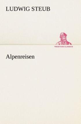 Steub |  Alpenreisen | Buch |  Sack Fachmedien