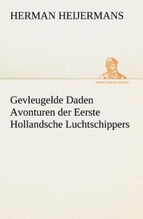 Heijermans |  Gevleugelde Daden Avonturen der Eerste Hollandsche Luchtschippers | Buch |  Sack Fachmedien