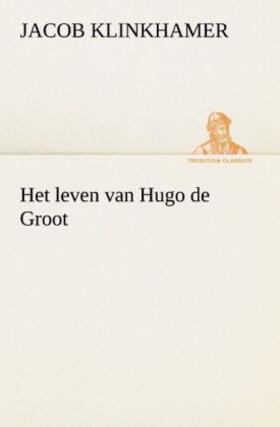 Klinkhamer |  Het leven van Hugo de Groot | Buch |  Sack Fachmedien