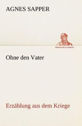Sapper |  Ohne den Vater Erzählung aus dem Kriege | Buch |  Sack Fachmedien