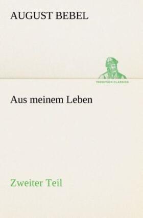Bebel |  Aus meinem Leben - Zweiter Teil | Buch |  Sack Fachmedien
