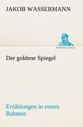 Wassermann |  Der goldene Spiegel Erzählungen in einem Rahmen | Buch |  Sack Fachmedien