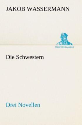 Wassermann |  Die Schwestern Drei Novellen | Buch |  Sack Fachmedien