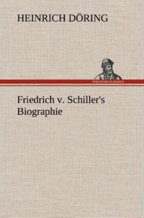 Döring |  Friedrich v. Schiller's Biographie | Buch |  Sack Fachmedien