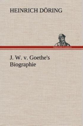 Döring |  J. W. v. Goethe's Biographie | Buch |  Sack Fachmedien