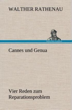 Rathenau |  Cannes und Genua Vier Reden zum Reparationsproblem | Buch |  Sack Fachmedien