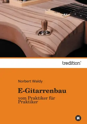 Waldy |  E-Gitarrenbau | Buch |  Sack Fachmedien